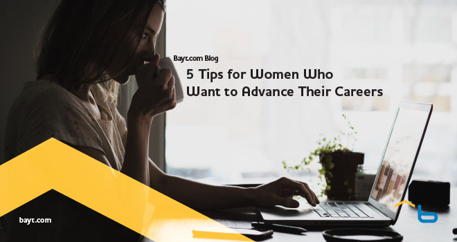 5 Tips For Women Who Want To Advance Their Careers Bayt Com Blog